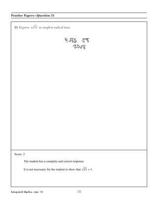 Integrated Algebra – Jan. ’13 [3]
Practice Papers—Question 31
31 Express in simplest radical form.4 75
Score: 2
The student has a complete and correct response.
It is not necessary for the student to show that 25 = 5.
 