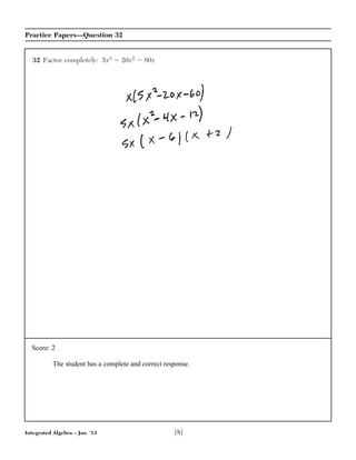 Integrated Algebra – Jan. ’13 [8]
Practice Papers—Question 32
32 Factor completely: 5x3 Ϫ 20x2 Ϫ 60x
Score: 2
The student has a complete and correct response.
 
