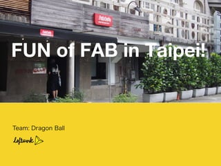 Team: Dragon Ball
FUN of FAB in Taipei!
 