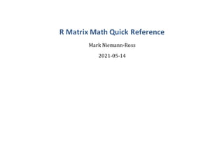 R Matrix Math Quick Reference
Mark Niemann-Ross
2021-05-14
 