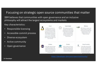 Focusing on strategic open source communities that matter
IBM believes that communities with open governance and an inclus...