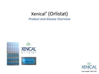 Xenical® (Orlistat)
Product and disease Overview
 