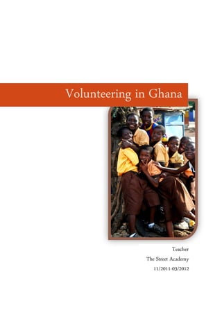 Volunteering in Ghana
Teacher
The Street Academy
11/2011-03/2012
 