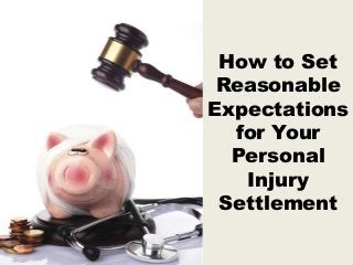 How to Set
Reasonable
Expectations
for Your
Personal
Injury
Settlement
 