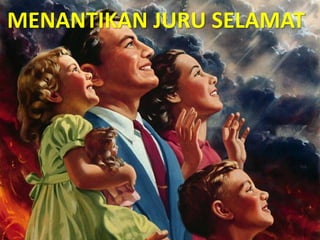 MENANTIKAN JURU SELAMAT
 