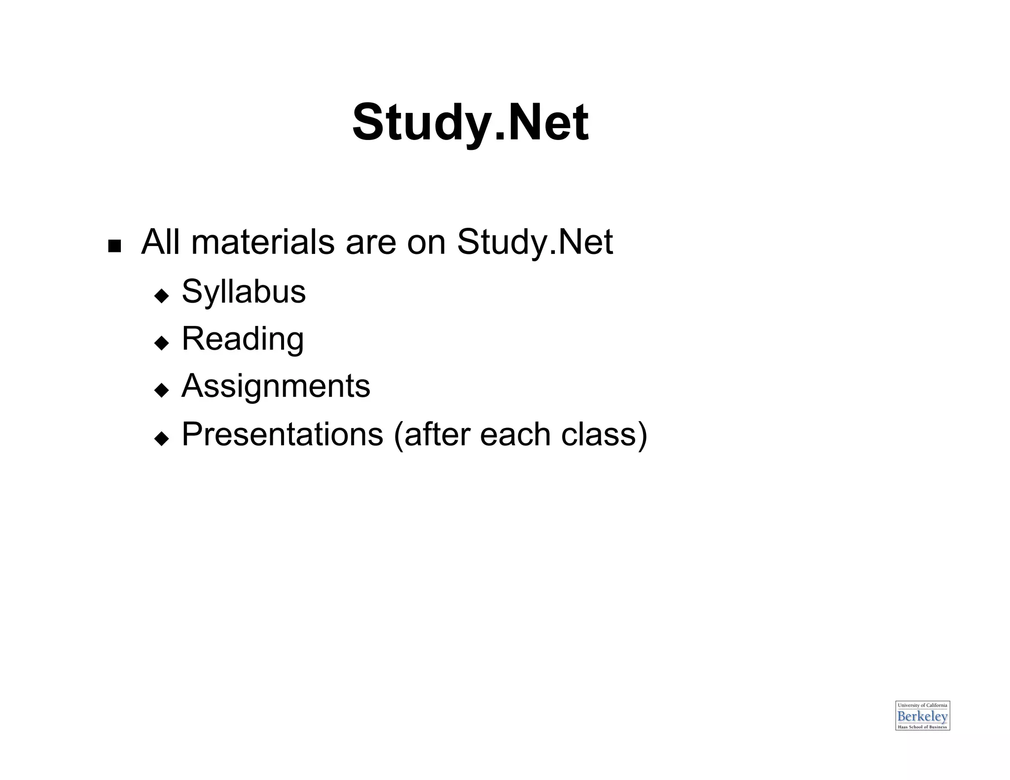Study.Net

    All materials are on Study.Net
       Syllabus
       Reading

       Assignments

       Presentations (after each class)
 
