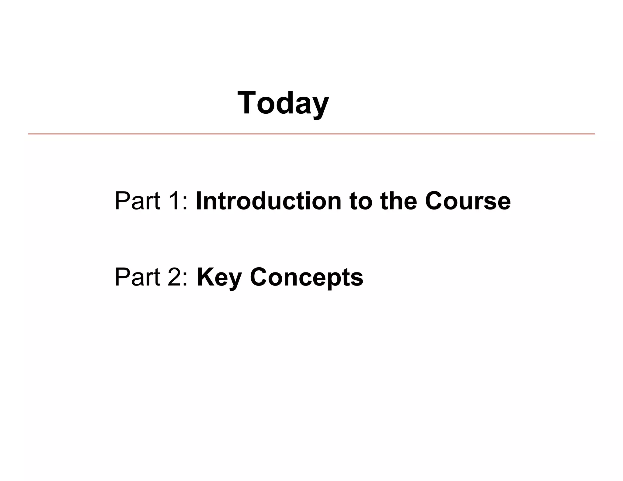 Today


Part 1: Introduction to the Course


Part 2: Key Concepts
 
