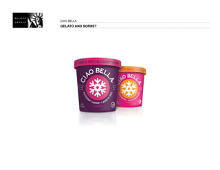 CIAO BELLA
GELATO AND SORBET
 