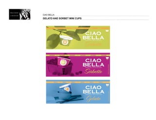 CIAO BELLA
GELATO AND SORBET MINI CUPS
 