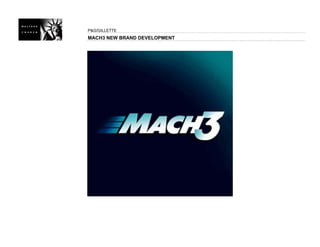 P&G/GILLETTE
MACH3 NEW BRAND DEVELOPMENT
 