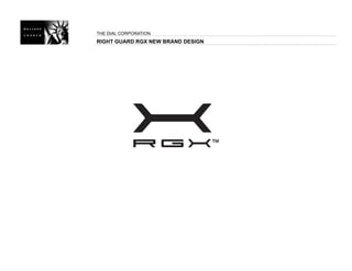 THE DIAL CORPORATION
RIGHT GUARD RGX NEW BRAND DESIGN
 