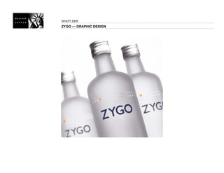 WYATT ZIER
ZYGO — GRAPHIC DESIGN
 