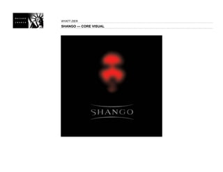 WYATT ZIER
SHANGO — CORE VISUAL
 