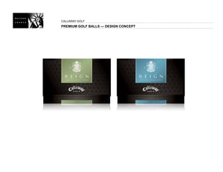 CALLAWAY GOLF
PREMIUM GOLF BALLS — DESIGN CONCEPT
 