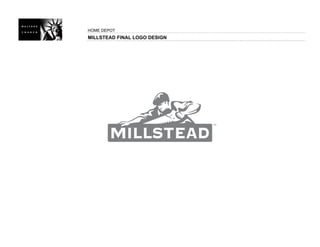 HOME DEPOT
MILLSTEAD FINAL LOGO DESIGN
 