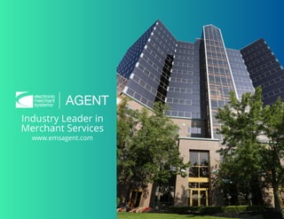 Industry Leader in
Merchant Services
www.emsagent.com
 