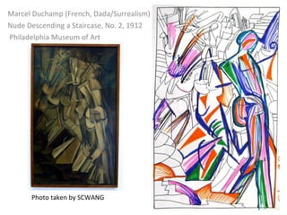 Marcel Duchamp (French, Dada/Surrealism)  Nude Descending a Staircase, No. 2, 1912   Philadelphia Museum of Art Photo taken by SCWANG 