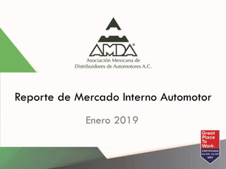Enero 2019
Reporte de Mercado Interno Automotor
 