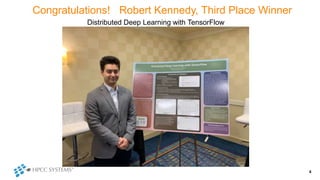 Congratulations! Robert Kennedy, Third Place Winner
4
Distributed Deep Learning with TensorFlow
 