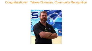 Congratulations! Taiowa Donovan, Community Recognition
Award
7
 