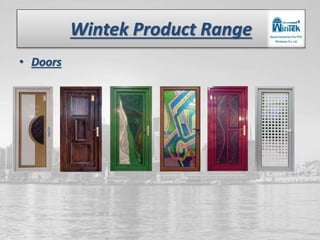 Wintek Product Range
• Doors
 