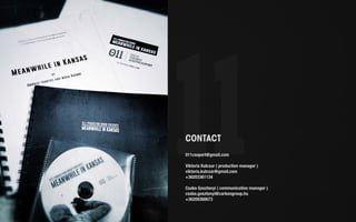 CONTACT 
011csoport@gmail.com 
Viktoria Kulcsar ( production manager ) 
viktoria.kulcsar@gmail.com 
+36203361134 
Csaba Gosztonyi ( communication manager ) 
csaba.gosztonyi@carbongroup.hu 
+36209380673 
