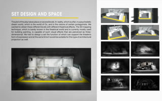 SET DESIGN AND SPACE 
The plot of the play takes place on several levels. In reality, which is a flat, in a psychedelic 
dream world, which is the world of Oz, and in the visions of certain protagonists. We 
wanted to obtain these different levels with different theatrical effects. The 3D mapping 
technique, which is barely known in the theatrical world and is currenty mostly used 
for building painting, is capable of such visual effects that are perceived as three-dimensional. 
We had to design a set the function of which can support the theatre’s 
form of expression and at the same time it would be suitable for this type of architectural 
projection as well. 
 
