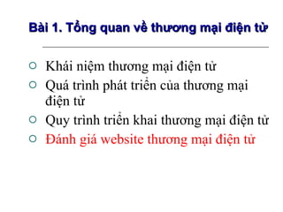 Khái niệm thương mại điện tử Quá trình phát triển của thương mại điện tử Quy trình triển khai thương mại điện tử Đánh giá website thương mại điện tử Bài 1. Tổng quan về thương mại điện tử 