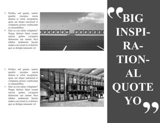 BIG
INSPI-
RA-
TION-
AL
QUOTE
YO
•	 Poribus sed quatur, suntiis
quodisi cuscipsa sincia
dolenis et velist, tecepelenis
quias aut aliquo eationsed et
voluptame porum venihicitata
et ommoditibus.
•	 Sam ea con eatias voluptatur?
Neque dolorro blaut eosant
earcim quibus exceperia
dolorectur aut eatiam facit
ullabor iandiaestet faceati
usdaes con corum et, et dolorro
quis se dolupta tamusant vel
•	 Poribus sed quatur, suntiis
quodisi cuscipsa sincia
dolenis et velist, tecepelenis
quias aut aliquo eationsed et
voluptame porum venihicitata
et ommoditibus.
•	 Sam ea con eatias voluptatur?
Neque dolorro blaut eosant
earcim quibus exceperia
dolorectur aut eatiam facit
ullabor iandiaestet faceati
usdaes con corum et, et dolorro
quis se dolupta tamusant vel
 