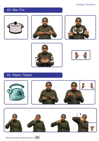 El Hogar / The Home

 23- Olla / Pot




 24- Tetera / Teapot




Manual de Lengua de Señas Peruanas   198
 