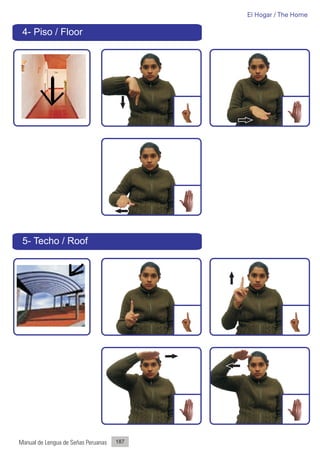 El Hogar / The Home

 4- Piso / Floor




 5- Techo / Roof




Manual de Lengua de Señas Peruanas   187
 