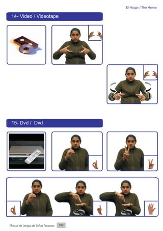 El Hogar / The Home

 14- Video / Videotape




 15- Dvd / Dvd




Manual de Lengua de Señas Peruanas   193
 