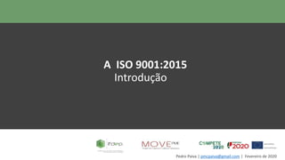 Pedro Paiva | pmcpaiva@gmail.com | Fevereiro de 2020
A ISO 9001:2015
Introdução
 
