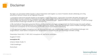 ©2022 innovaphone AG
Wir haben uns nach besten Kräften bemüht, in dieser Präsentation alle Angaben zu unseren Produkten aktuell, vollständig und richtig
aufzuführen. Dennoch müssen wir auf folgendes hinweisen:
1. innovaphone übernimmt keinerlei Gewähr für die Angaben in dieser Präsentation, insbesondere hinsichtlich Aktualität, Richtigkeit oder
Vollständigkeit. Die darin enthaltenen Produktbeschreibungen stellen lediglich Beschaffenheitsangaben dar und sind ausdrücklich keine
Zusicherungen oder Garantien von Eigenschaften. Jederzeitige Produktänderungen - gegebenenfalls ohne Vorankündigung – in Farbe und Design
sowie technische Änderungen behalten wir uns ausdrücklich vor.
2. Alle innerhalb der Präsentation genannten Marken und Warenzeichen unterliegen uneingeschränkt den Bestimmungen des jeweils gültigen
Kennzeichenrechts und den Besitzrechten der jeweiligen Eigentümer. Grafiken, Texte oder Darstellungen unserer Produkte unterliegen unserem
Urheberrecht und bedürfen für ihre Verwendung durch Dritte unserer ausdrücklichen Zustimmung.
3. Haftungsansprüche gegen innovaphone durch die Nutzung fehlerhafter oder unvollständiger Angaben und Produktbeschreibungen sind
ausgeschlossen, soweit seitens innovaphone kein nachgewiesenes vorsätzliches oder grob fahrlässiges Verhalten vorliegt.
Präsentation Stand 2022, © 1997-2022 innovaphone AG, alle Rechte vorbehalten.
Ausgabe 01/2022
innovaphone AG
Umberto-Nobile-Straße 15
71063 Sindelfingen
Deutschland
Disclaimer
 