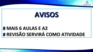 AVISOSAVISOS
## MAIS 6 AULAS E A2MAIS 6 AULAS E A2
## REVISÃO SERVIRÁ COMO ATIVIDADEREVISÃO SERVIRÁ COMO ATIVIDADE
 
