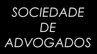 SOCIEDADE
DE
ADVOGADOS
 