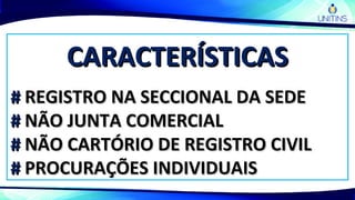 CARACTERÍSTICASCARACTERÍSTICAS
## REGISTRO NA SECCIONAL DA SEDEREGISTRO NA SECCIONAL DA SEDE
## NÃO JUNTA COMERCIALNÃO JUNTA COMERCIAL
## NÃO CARTÓRIO DE REGISTRO CIVILNÃO CARTÓRIO DE REGISTRO CIVIL
## PROCURAÇÕES INDIVIDUAISPROCURAÇÕES INDIVIDUAIS
 