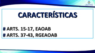CARACTERÍSTICASCARACTERÍSTICAS
## ARTS. 15-17, EAOABARTS. 15-17, EAOAB
## ARTS. 37-43, RGEAOABARTS. 37-43, RGEAOAB
 