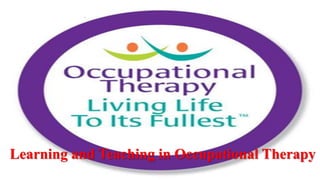 .
Learning and Teaching in Occupational Therapy
 