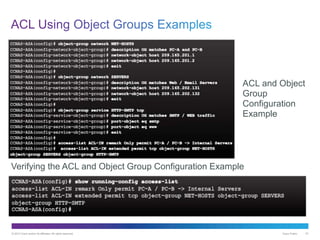 © 2013 Cisco and/or its affiliates. All rights reserved. Cisco Public 61
ACL and Object
Group
Configuration
Example
Verifying the ACL and Object Group Configuration Example
 