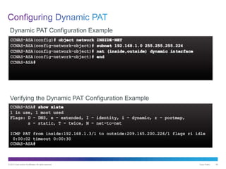 © 2013 Cisco and/or its affiliates. All rights reserved. Cisco Public 66
Dynamic PAT Configuration Example
Verifying the Dynamic PAT Configuration Example
 