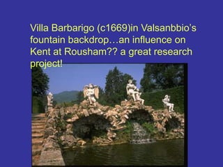 Villa Barbarigo (c1669)in Valsanbbio’s fountain backdrop…an influence on Kent at Rousham?? a great research project!