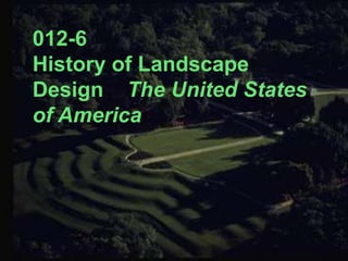 012-6  History of Landscape Design    The United States of America