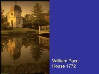 Willliam Paca House 1772