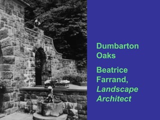Dumbarton OaksBeatrice Farrand, Landscape Architect