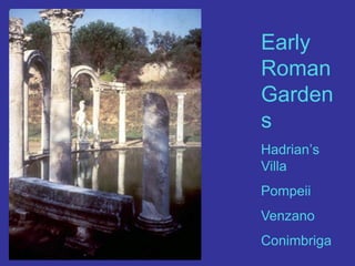 Early Roman GardensHadrian’s VillaPompeiiVenzanoConimbriga