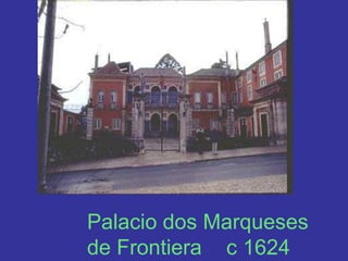 Frontiera PalacePalacio dos Marqueses de Frontiera 	c 1624