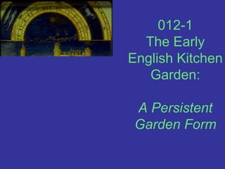 012-1 The Early English Kitchen Garden:A Persistent Garden Form