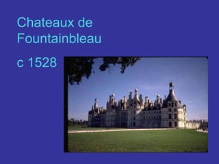 Chateaux de Fountainbleau c 1528