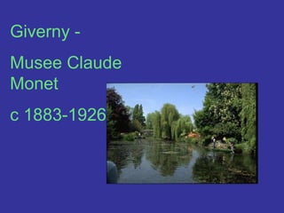Giverny -Musee Claude Monet c 1883-1926